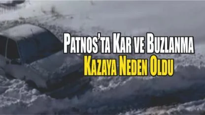 Patnos’ta Kar ve Buzlanma Kazaya Neden Oldu