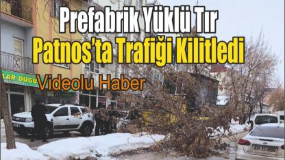 Prefabrik Yüklü Tır Patnos’ta Trafiği Kilitledi