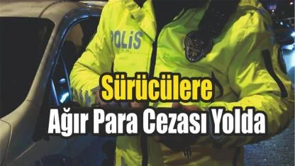 Sürücülere Ağır Para Cezası Yolda