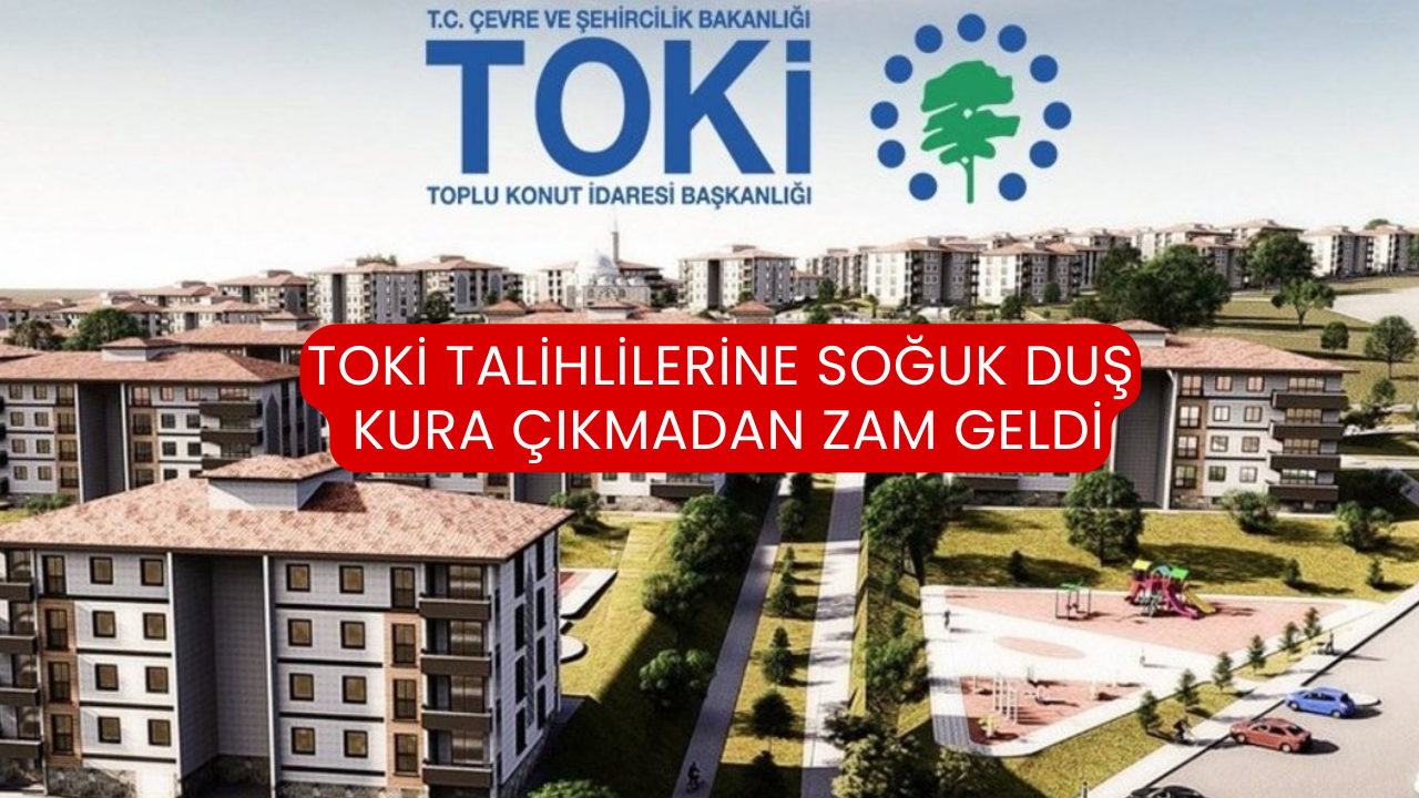 TOKİ Talihlilerine Soğuk Duş Kura Çıkmadan Zam Geldi
