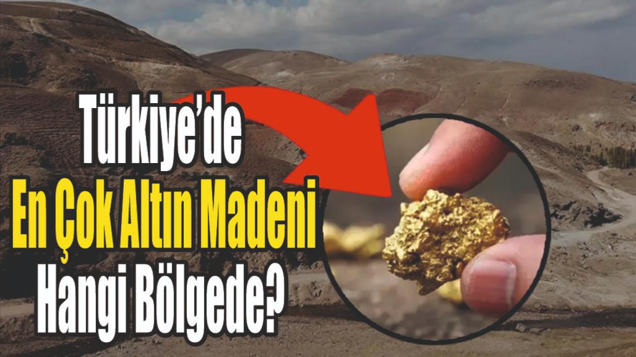Türkiye’de En Çok Altın Madeni Hangi Bölgede?