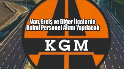 Van, Erciş ve Diğer İlçelerde Daimi Personel Alımı Yapılacak