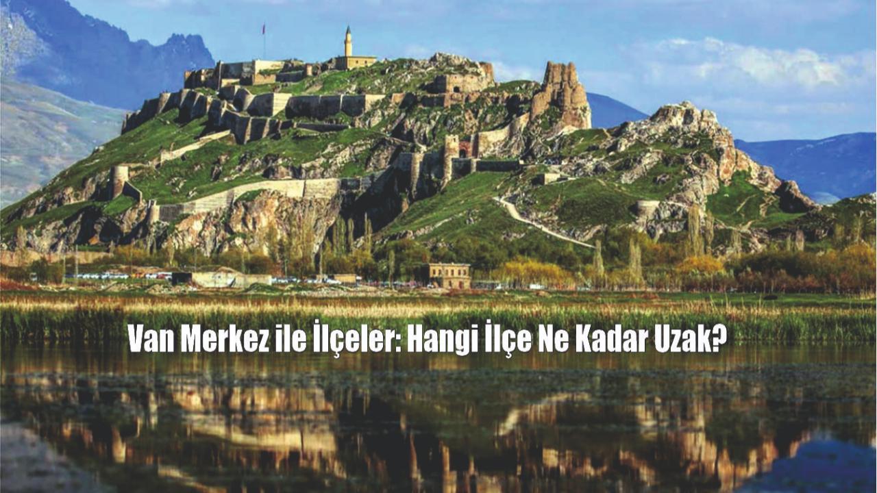 Van Merkez ile İlçeler Arasındaki Mesafeler