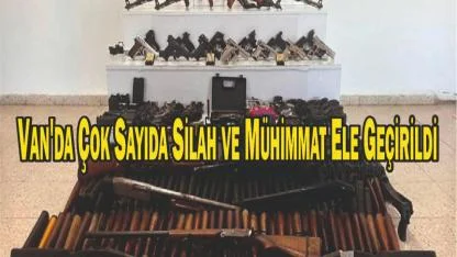 Van'da Çok Sayıda Silah ve Mühimmat Ele Geçirildi