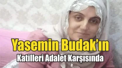Yasemin Budak’ın Katilleri Adalet Karşısında
