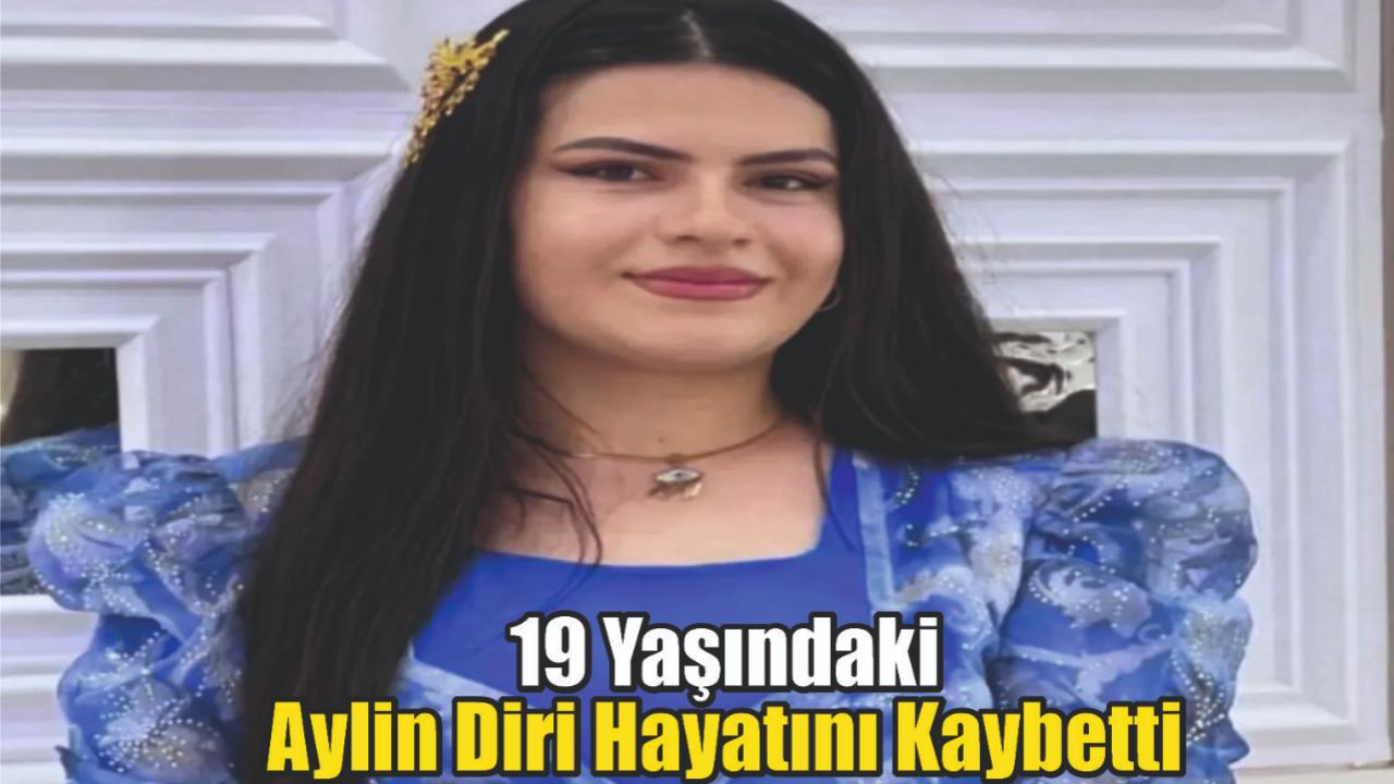 19 Yaşındaki Aylin Diri Hayatını Kaybetti