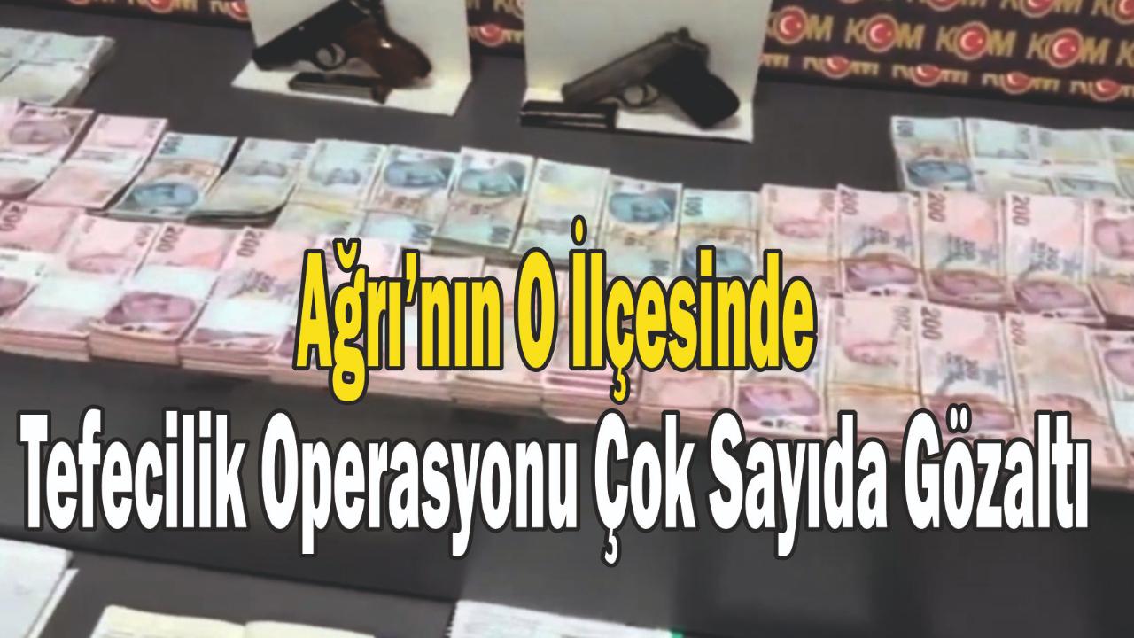 Ağrı merkezli tefecilik operasyonu: 19 gözaltı (Videolu Haber)