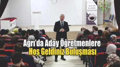 Ağrı Milli Eğitim Müdürü Kökrek aday öğretmenlerle bir araya geldi