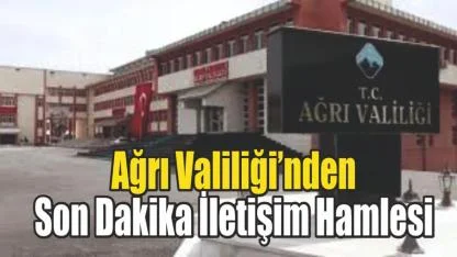 Ağrı Valiliği’nden Son Dakika İletişim Hamlesi