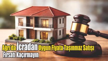 Ağrı’da İcradan Uygun Fiyata Taşınmaz Satışı: Fırsatı Kaçırmayın