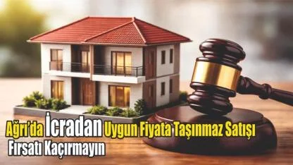 Ağrı’da İcradan Uygun Fiyata Taşınmaz Satışı: Fırsatı Kaçırmayın