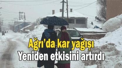 Ağrı’da kar yağışı yeniden etkisini artırdı