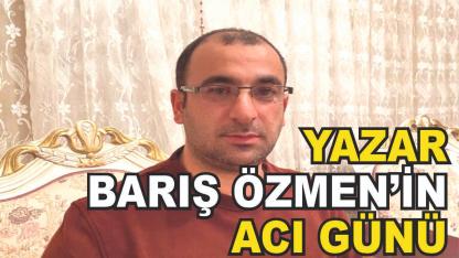 Ağrılı Yazar Barış Özmen'in Acı Günü