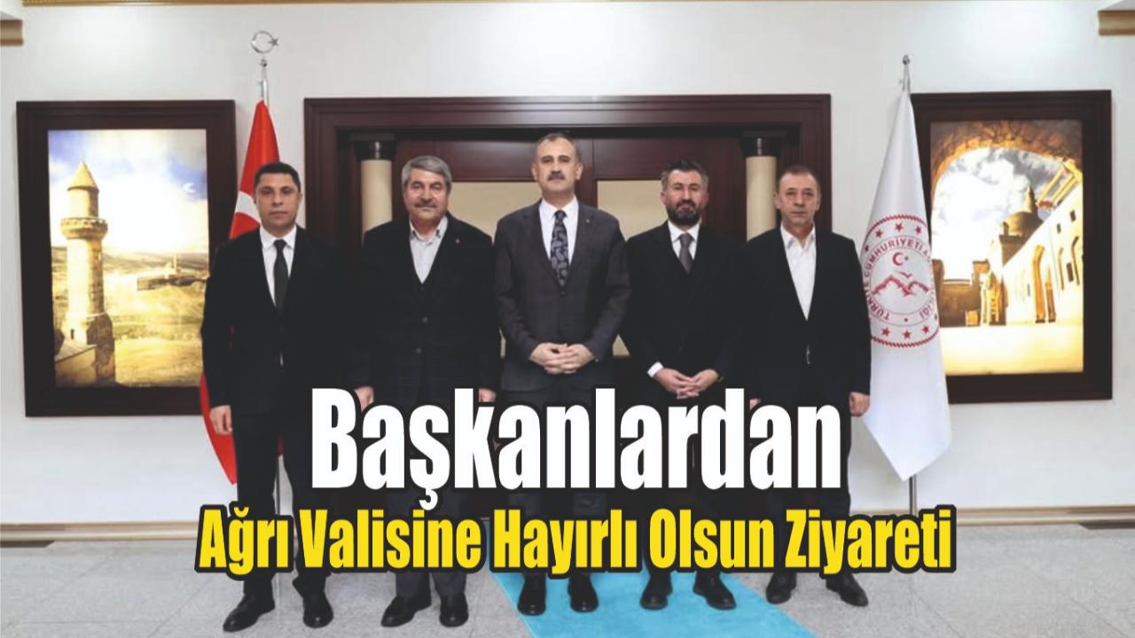 Başkanlardan Ağrı Valisine Hayırlı Olsun Ziyareti