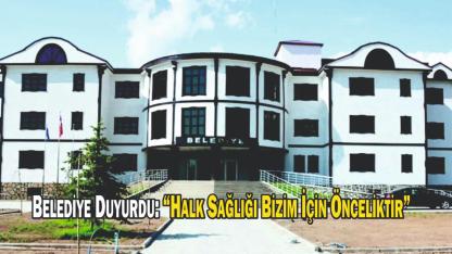 Belediye Duyurdu: “Halk Sağlığı Bizim İçin Önceliktir”