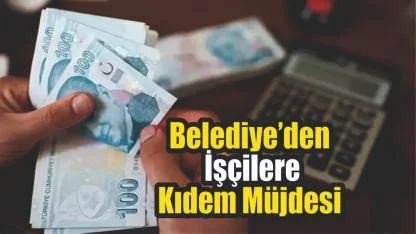Erciş Belediyesi’nden İşçilere Kıdem Müjdesi