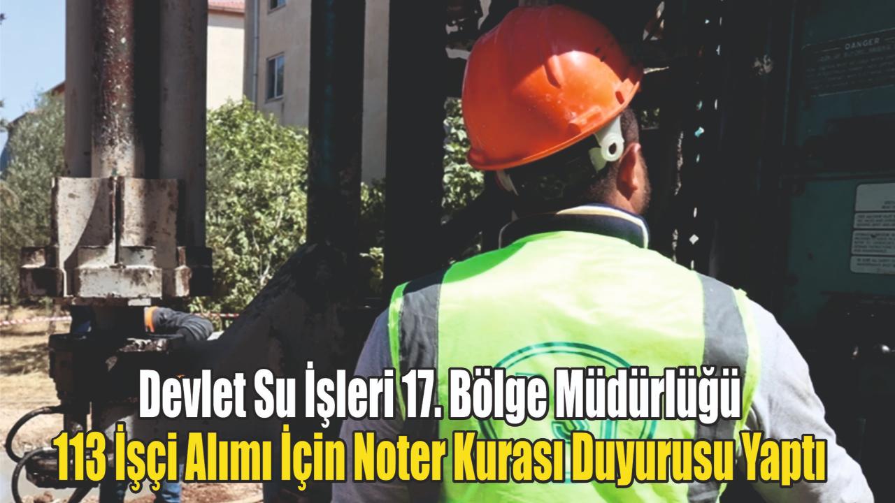 Devlet Su İşleri 17. Bölge Müdürlüğü 113 İşçi Alımı İçin Noter Kurası Duyurusu Yaptı
