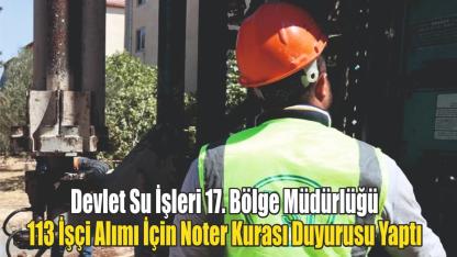 Devlet Su İşleri 17. Bölge Müdürlüğü 113 İşçi Alımı İçin Noter Kurası Duyurusu Yaptı
