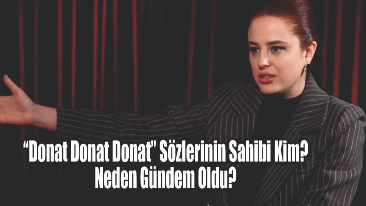 “Donat Donat Donat” Sözlerinin Sahibi Kim? Neden Gündem Oldu?