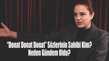 “Donat Donat Donat” Sözlerinin Sahibi Kim? Neden Gündem Oldu?
