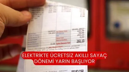 Elektrikte Ücretsiz Akıllı Sayaç Dönemi Yarın Başlıyor