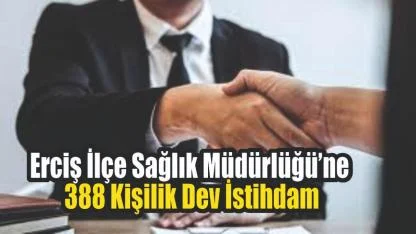 Erciş İlçe Sağlık Müdürlüğü’ne 388 Kişilik Dev İstihdam: Başvuruda Son Gün!