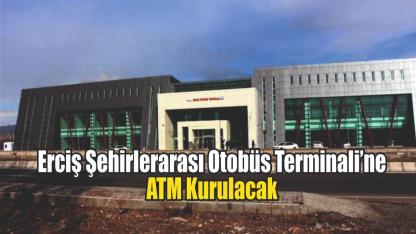 Erciş Şehirlerarası Otobüs Terminali’ne ATM Kurulacak