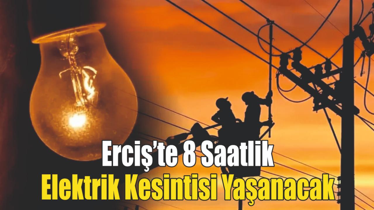Erciş’te 8 Saatlik Elektrik Kesintisi Yaşanacak