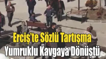 Erciş’te Sözlü Tartışma Yumruklu Kavgaya Dönüştü