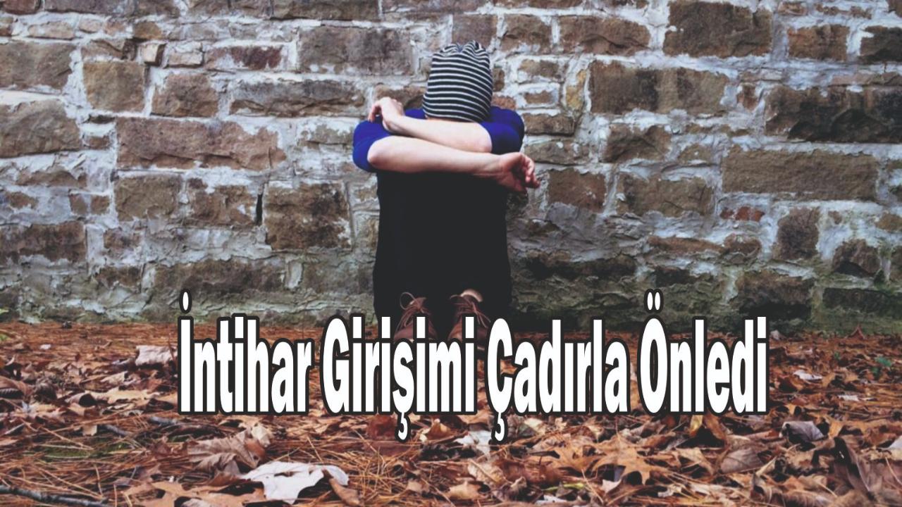 İntihar Girişimi Çadırla Önledi