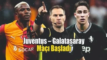 Juventus – Galatasaray Maçı Başladı