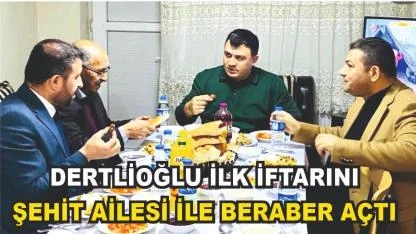 Kaymakam Dertlioğlu, İlk İftarını Şehit Ailesinin Sofrasında Açtı