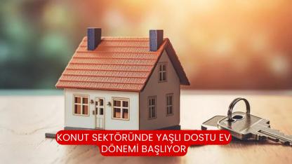 Konut Sektöründe Yaşlı Dostu Ev Dönemi Başlıyor