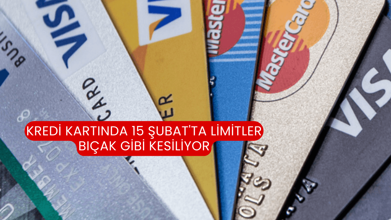 Kredi Kartında 15 Şubat'ta Limitler Bıçak Gibi Kesiliyor
