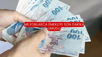 Milyonlarca Emekliye Son Dakika Umudu