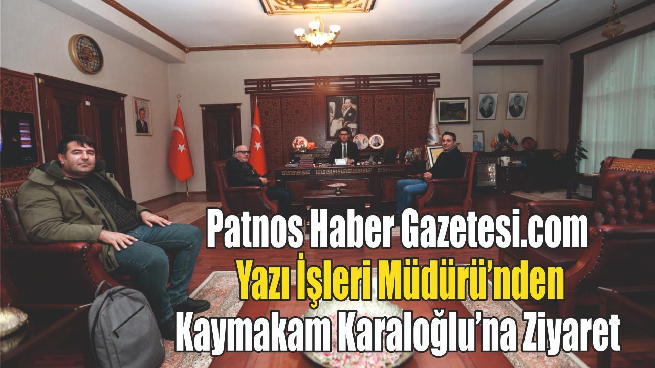 Patnos Haber Gazetesi.com Yazı İşleri Müdürü’nden Kaymakam Karaloğlu’na Ziyaret