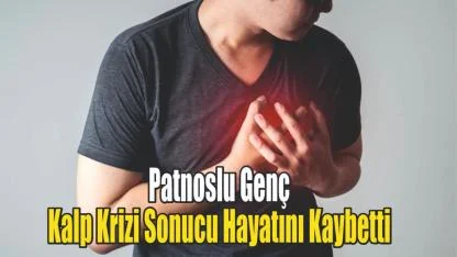 Patnoslu Genç Kalp Krizi Sonucu Hayatını Kaybetti
