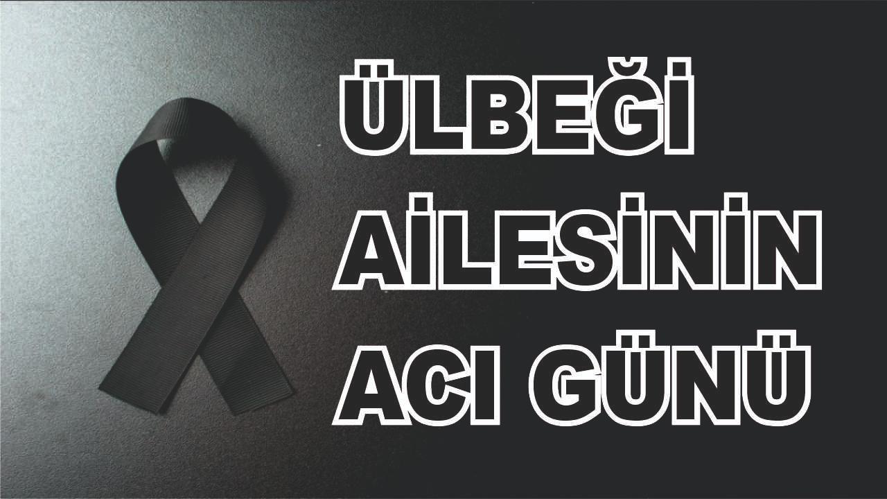 Patnoslu Ülbeği Ailesinin Acı Günü