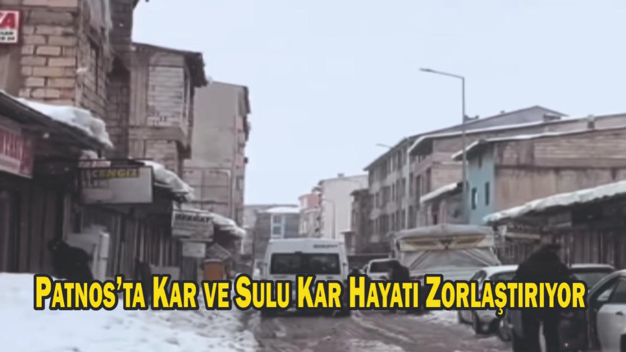 Patnos’ta Kar ve Sulu Kar Hayatı Zorlaştırıyor