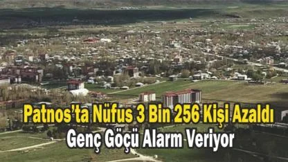 Patnos’ta Nüfus 3 Bin 256 Kişi Azaldı: Genç Göçü Alarm Veriyor