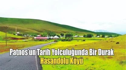 Patnos’un Tarih Yolculuğunda Bir Durak: Hasandolu Köyü