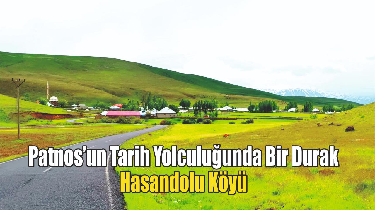 Patnos’un Tarih Yolculuğunda Bir Durak: Hasandolu Köyü