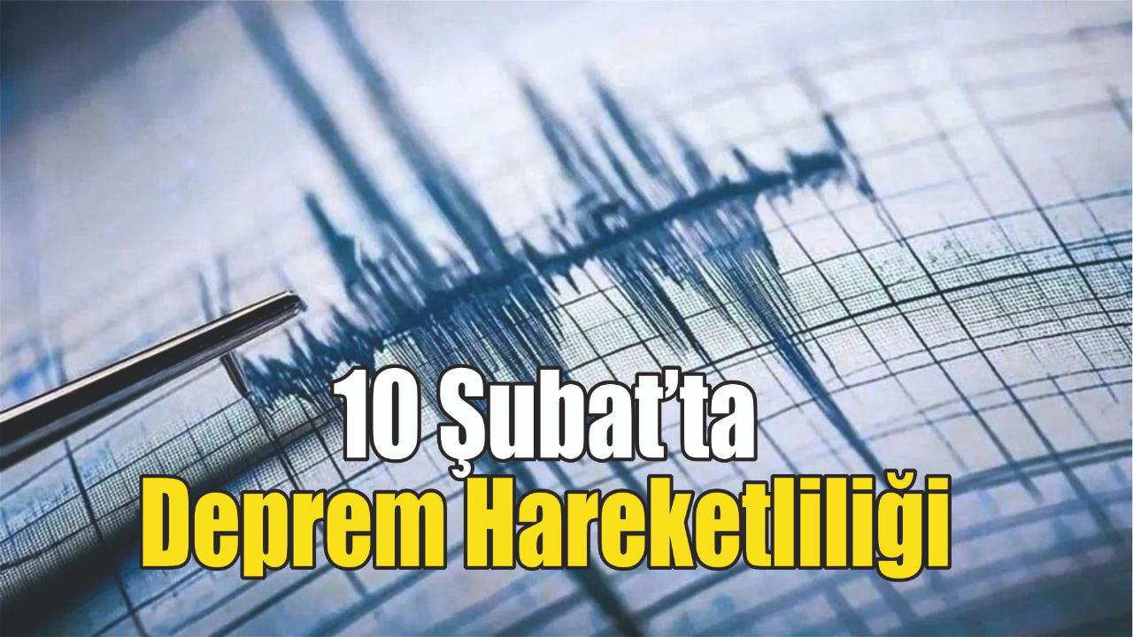 Son Dakika: 10 Şubat 2026’da Türkiye Genelinde Çok Sayıda Deprem Meydana Geldi