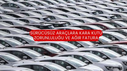 Sürücüsüz Araçlara Kara Kutu Zorunluluğu ve Ağır Fatura