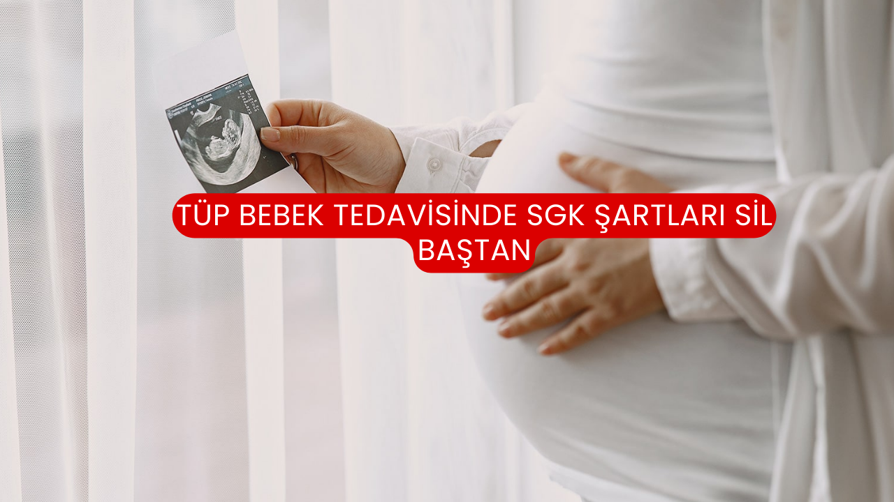 Tüp Bebek Tedavisinde SGK Şartları Sil Baştan