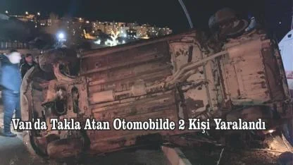 Van'da Takla Atan Otomobilde 2 Kişi Yaralandı