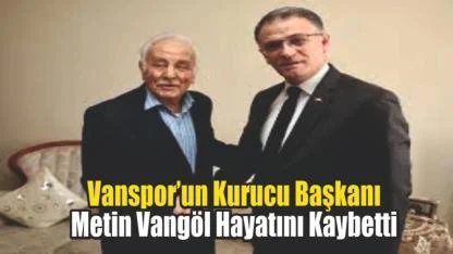 Vanspor’un Kurucu Başkanı Metin Vangöl Hayatını Kaybetti