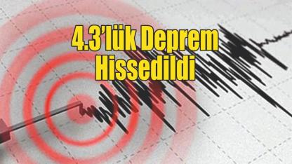 4.3’lük Deprem Hissedildi