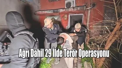 Ağrı Dahil 29 İlde Terör Operasyonu