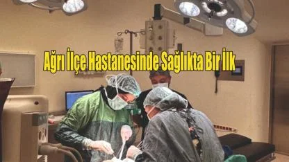 Ağrı İlçe Hastanesinde Sağlıkta Bir İlk